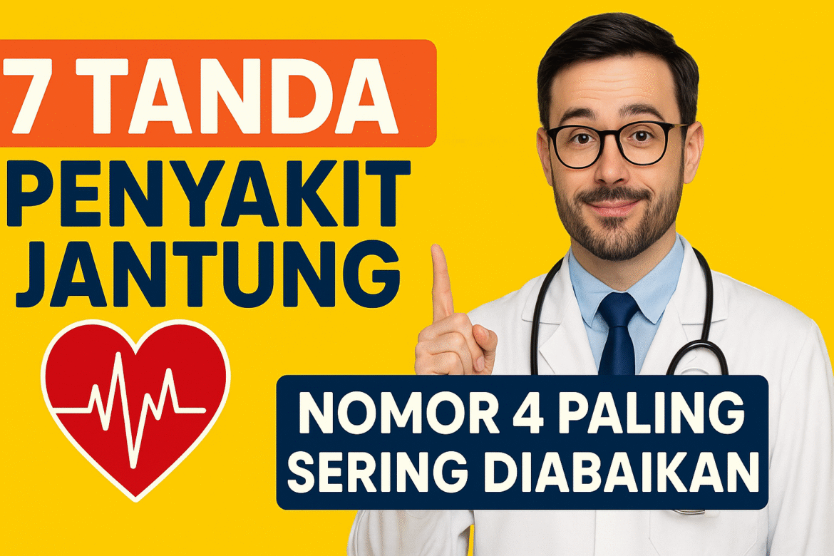 7 Tanda Penyakit Jantung Berbahaya yang Harus Segera Diwaspadai